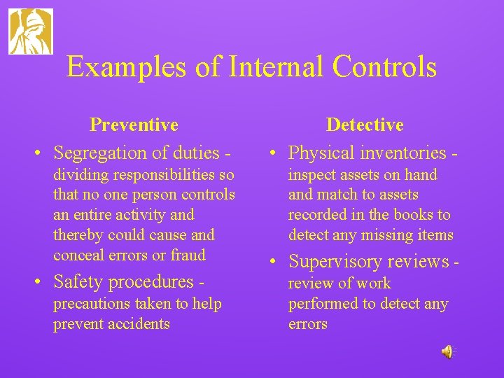 Examples of Internal Controls Preventive • Segregation of duties - Detective • Physical inventories