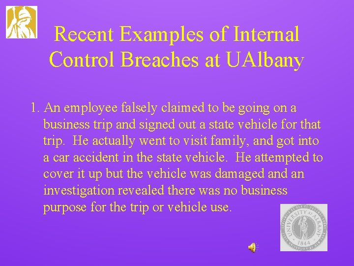 Recent Examples of Internal Control Breaches at UAlbany 1. An employee falsely claimed to