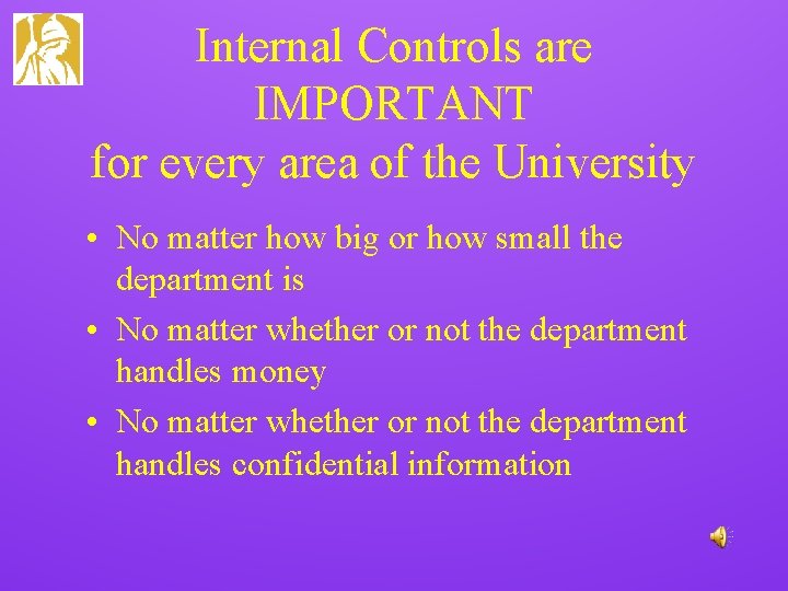 Internal Controls are IMPORTANT for every area of the University • No matter how