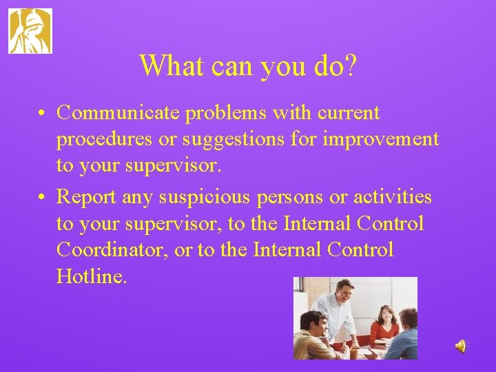 What can you do? • Communicate problems with current procedures or suggestions for improvement