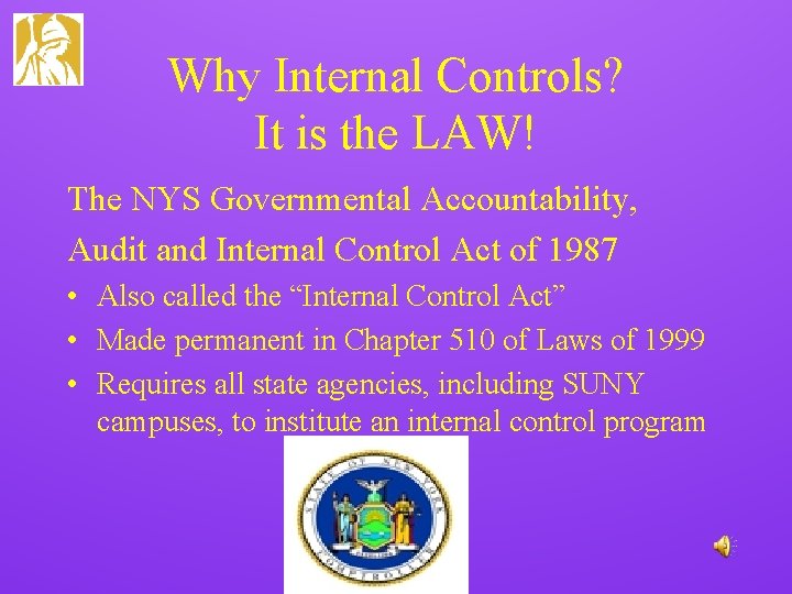 Why Internal Controls? It is the LAW! The NYS Governmental Accountability, Audit and Internal