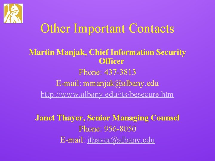 Other Important Contacts Martin Manjak, Chief Information Security Officer Phone: 437 -3813 E-mail: mmanjak@albany.