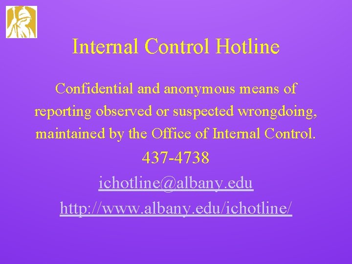 Internal Control Hotline Confidential and anonymous means of reporting observed or suspected wrongdoing, maintained