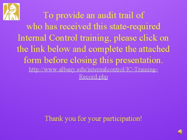 To provide an audit trail of who has received this state-required Internal Control training,