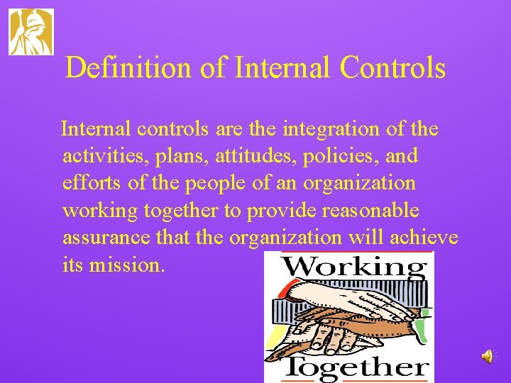 Definition of Internal Controls Internal controls are the integration of the activities, plans, attitudes,