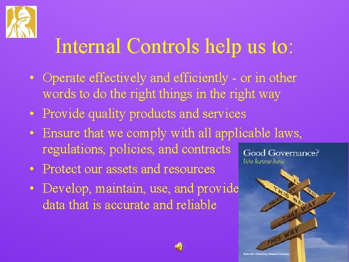 Internal Controls help us to: • Operate effectively and efficiently - or in other