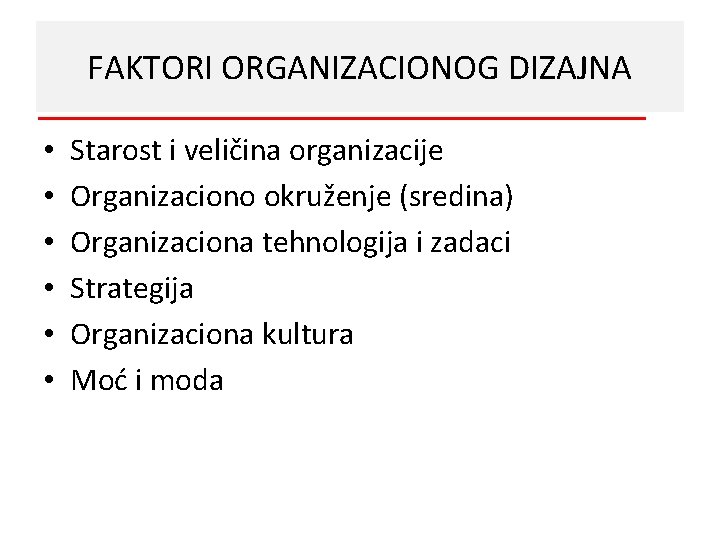 FAKTORI ORGANIZACIONOG DIZAJNA • • • Starost i veličina organizacije Organizaciono okruženje (sredina) Organizaciona