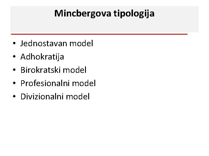 Mincbergova tipologija • • • Jednostavan model Adhokratija Birokratski model Profesionalni model Divizionalni model