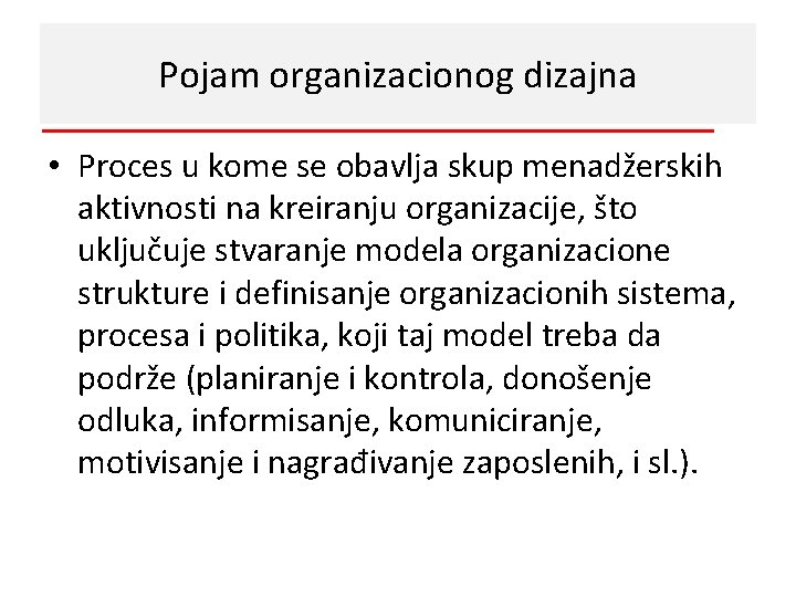 Pojam organizacionog dizajna • Proces u kome se obavlja skup menadžerskih aktivnosti na kreiranju