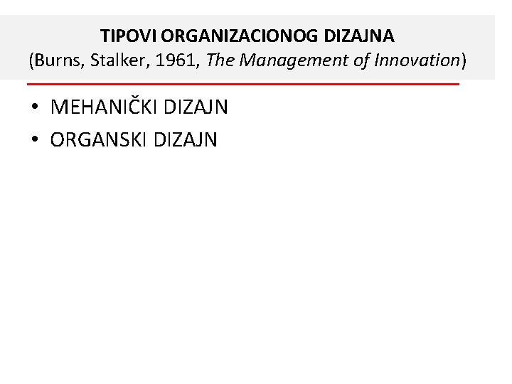 TIPOVI ORGANIZACIONOG DIZAJNA (Burns, Stalker, 1961, The Management of Innovation) • MEHANIČKI DIZAJN •