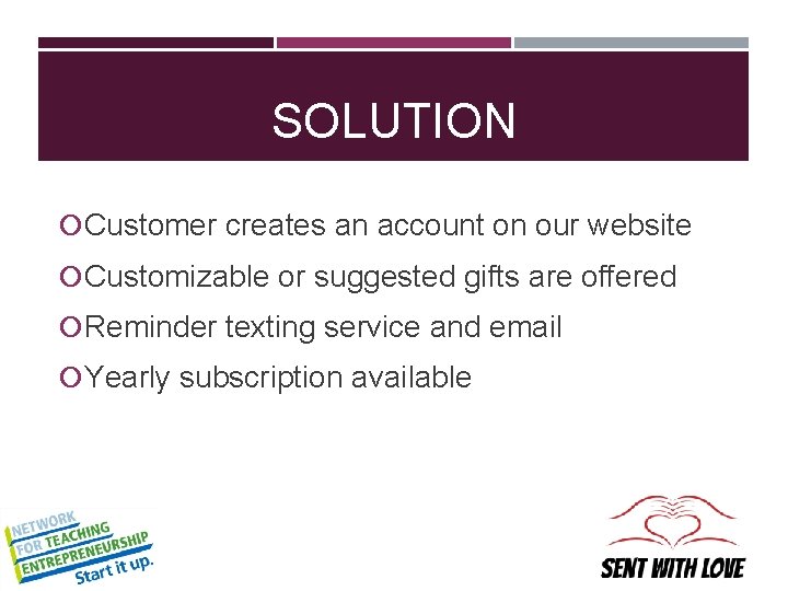 SOLUTION Customer creates an account on our website Customizable or suggested gifts are offered