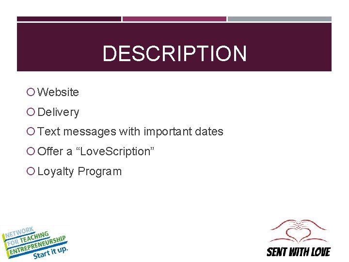 DESCRIPTION Website Delivery Text messages with important dates Offer a “Love. Scription” Loyalty Program