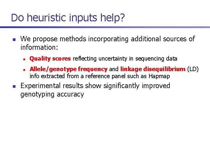 Do heuristic inputs help? n We propose methods incorporating additional sources of information: n