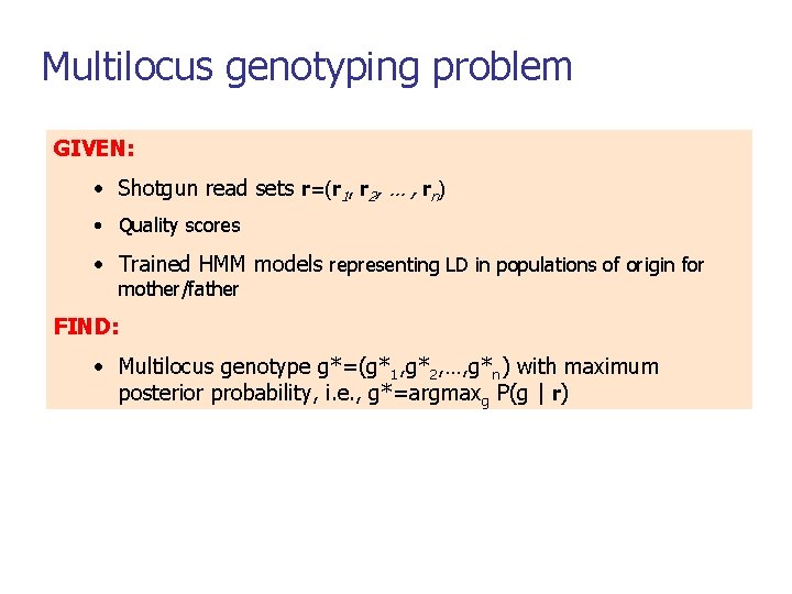 Multilocus genotyping problem GIVEN: • Shotgun read sets r=(r 1, r 2, … ,