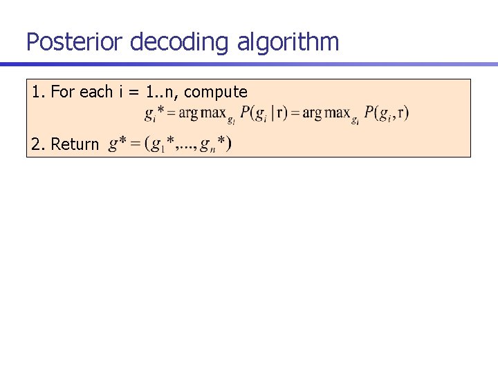 Posterior decoding algorithm 1. For each i = 1. . n, compute 2. Return