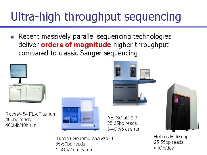 Ultra-high throughput sequencing n Recent massively parallel sequencing technologies deliver orders of magnitude higher
