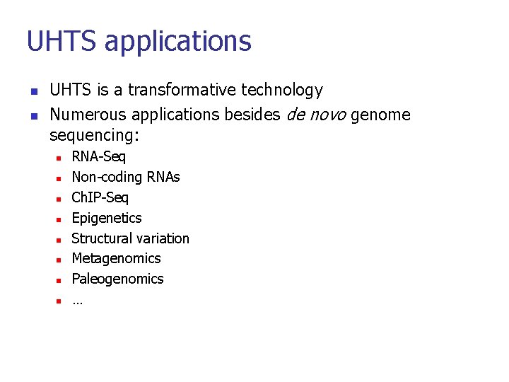 UHTS applications n n UHTS is a transformative technology Numerous applications besides de novo