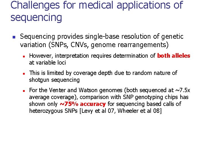 Challenges for medical applications of sequencing n Sequencing provides single-base resolution of genetic variation