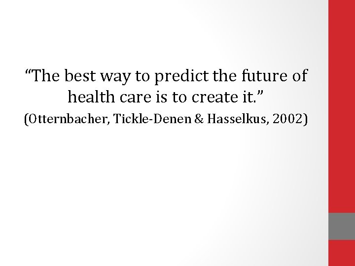 “The best way to predict the future of health care is to create it.