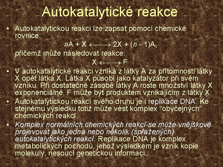 Autokatalytické reakce • Autokatalytickou reakci lze zapsat pomocí chemické rovnice: n. A + X
