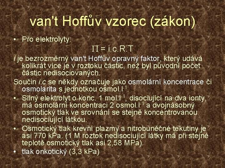 van't Hoffův vzorec (zákon) • Pro elektrolyty: P = i. c. R. T i