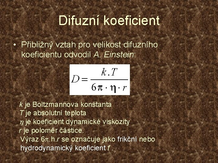 Difuzní koeficient • Přibližný vztah pro velikost difuzního koeficientu odvodil A. Einstein: k je