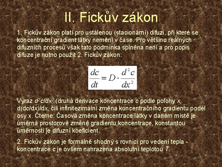II. Fickův zákon 1. Fickův zákon platí pro ustálenou (stacionární) difuzi, při které se