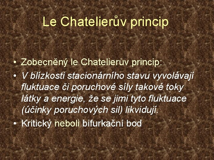 Le Chatelierův princip • Zobecněný le Chatelierův princip: • V blízkosti stacionárního stavu vyvolávají
