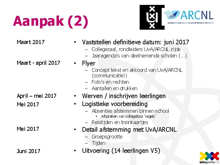 Aanpak (2) Maart 2017 • Vaststellen definitieve datum: juni 2017 – Collegezaal, rondleiders Uv.