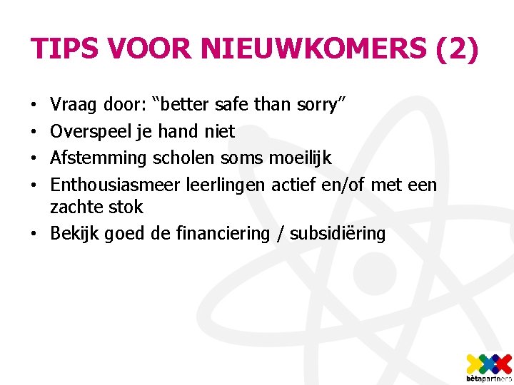 TIPS VOOR NIEUWKOMERS (2) Vraag door: “better safe than sorry” Overspeel je hand niet