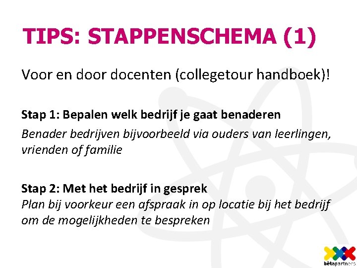 TIPS: STAPPENSCHEMA (1) Voor en door docenten (collegetour handboek)! Stap 1: Bepalen welk bedrijf