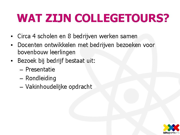 WAT ZIJN COLLEGETOURS? • Circa 4 scholen en 8 bedrijven werken samen • Docenten