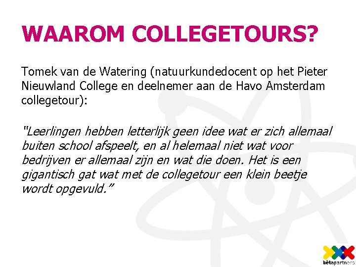 WAAROM COLLEGETOURS? Tomek van de Watering (natuurkundedocent op het Pieter Nieuwland College en deelnemer