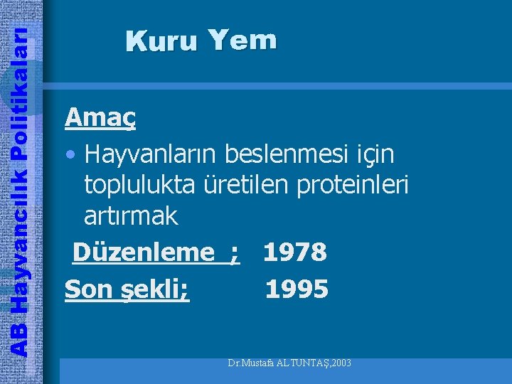AB Hayvancılık Politikaları Kuru Yem Amaç • Hayvanların beslenmesi için toplulukta üretilen proteinleri artırmak