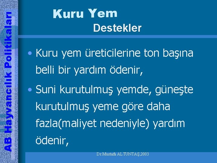 AB Hayvancılık Politikaları Kuru Yem Destekler • Kuru yem üreticilerine ton başına belli bir