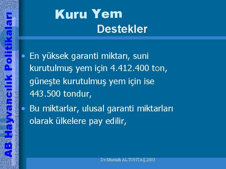 AB Hayvancılık Politikaları Kuru Yem Destekler • En yüksek garanti miktarı, suni kurutulmuş yem