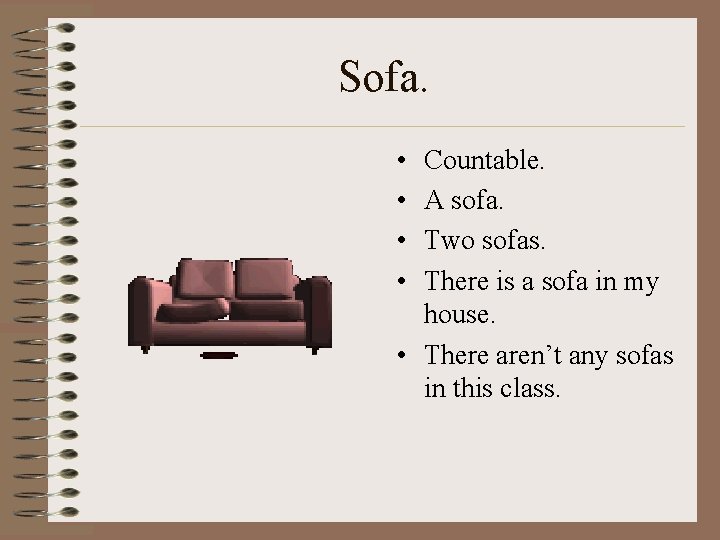 Sofa. • • Countable. A sofa. Two sofas. There is a sofa in my