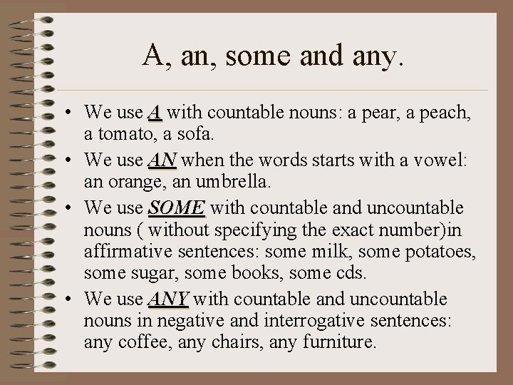 A, an, some and any. • We use A with countable nouns: a pear,