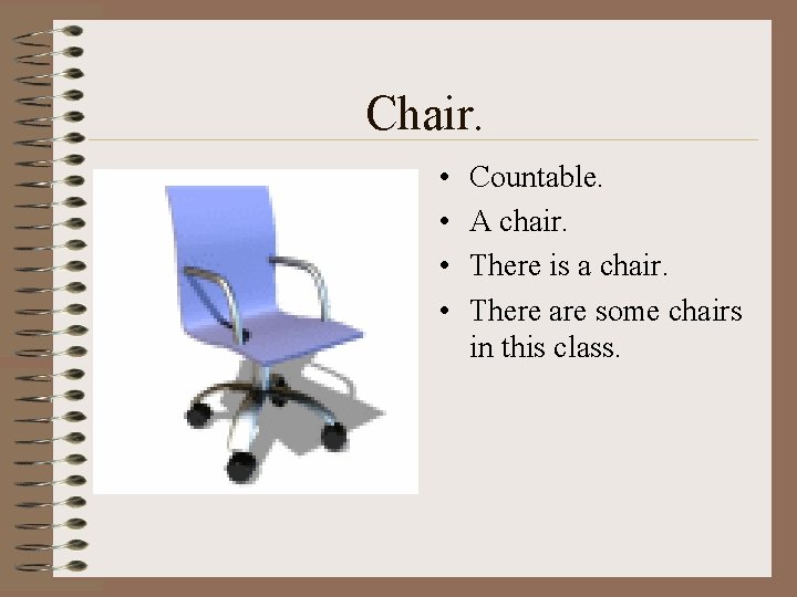 Chair. • • Countable. A chair. There is a chair. There are some chairs