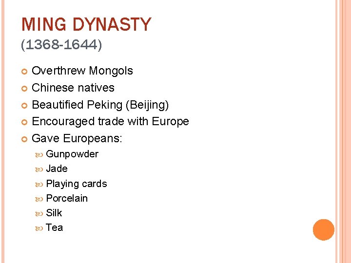 MING DYNASTY (1368 -1644) Overthrew Mongols Chinese natives Beautified Peking (Beijing) Encouraged trade with