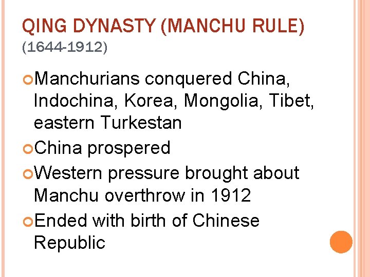 QING DYNASTY (MANCHU RULE) (1644 -1912) Manchurians conquered China, Indochina, Korea, Mongolia, Tibet, eastern