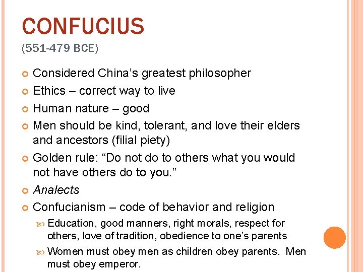 CONFUCIUS (551 -479 BCE) Considered China’s greatest philosopher Ethics – correct way to live