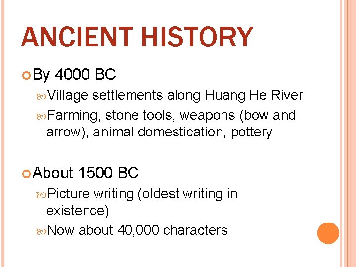 ANCIENT HISTORY By 4000 BC Village settlements along Huang He River Farming, stone tools,