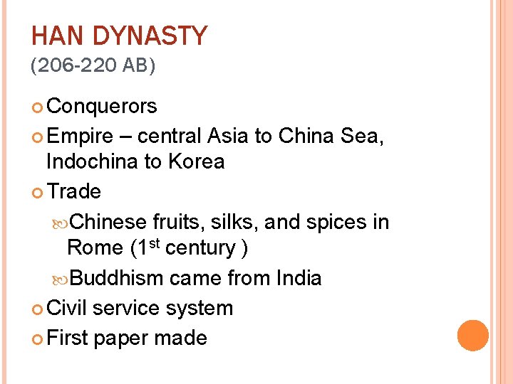 HAN DYNASTY (206 -220 AB) Conquerors Empire – central Asia to China Sea, Indochina