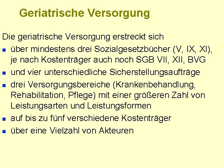 Geriatrische Versorgung Die geriatrische Versorgung erstreckt sich n über mindestens drei Sozialgesetzbücher (V, IX,