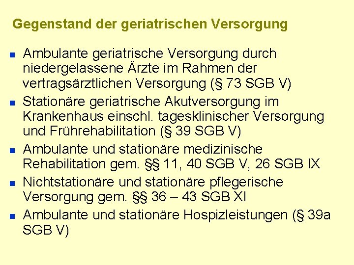 Gegenstand der geriatrischen Versorgung n n n Ambulante geriatrische Versorgung durch niedergelassene Ärzte im