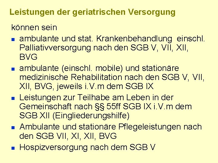 Leistungen der geriatrischen Versorgung können sein n ambulante und stat. Krankenbehandlung einschl. Palliativversorgung nach