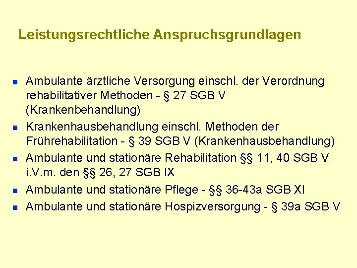 Leistungsrechtliche Anspruchsgrundlagen n n Ambulante ärztliche Versorgung einschl. der Verordnung rehabilitativer Methoden - §