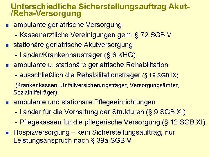 Unterschiedliche Sicherstellungsauftrag Akut/Reha-Versorgung n n n ambulante geriatrische Versorgung - Kassenärztliche Vereinigungen gem. §