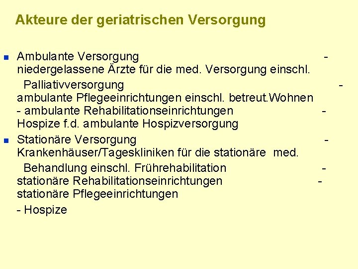 Akteure der geriatrischen Versorgung n n Ambulante Versorgung niedergelassene Ärzte für die med. Versorgung